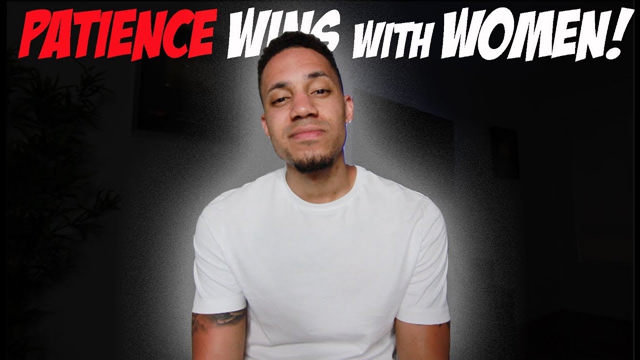 Patience Wins With Women!