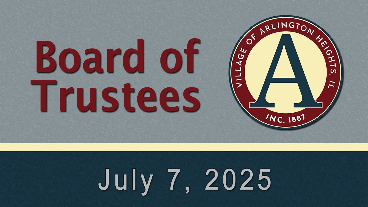 July 7,  2025 - Board of Trustees - Village of Arlington Heights, IL