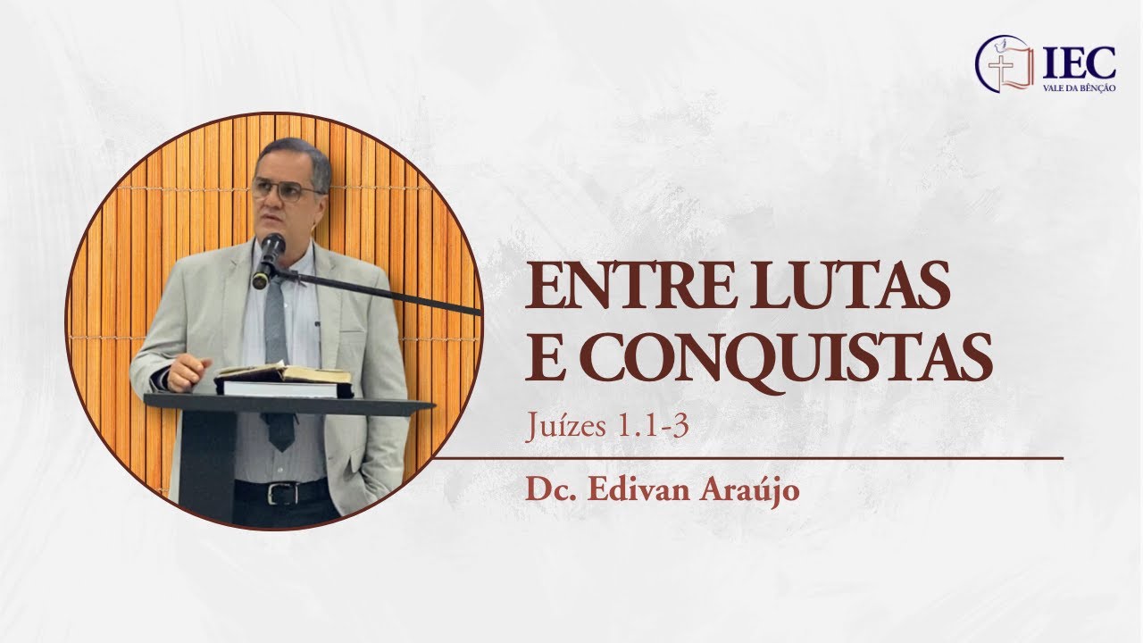 Juízes 1.1-3 | Entre lutas e conquistas | Dc. Edivan Araújo