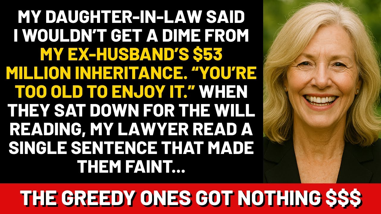 My daughter-in-law said I wouldn’t get a dime from my ex-husband’s $53 million inheritance. “You’re