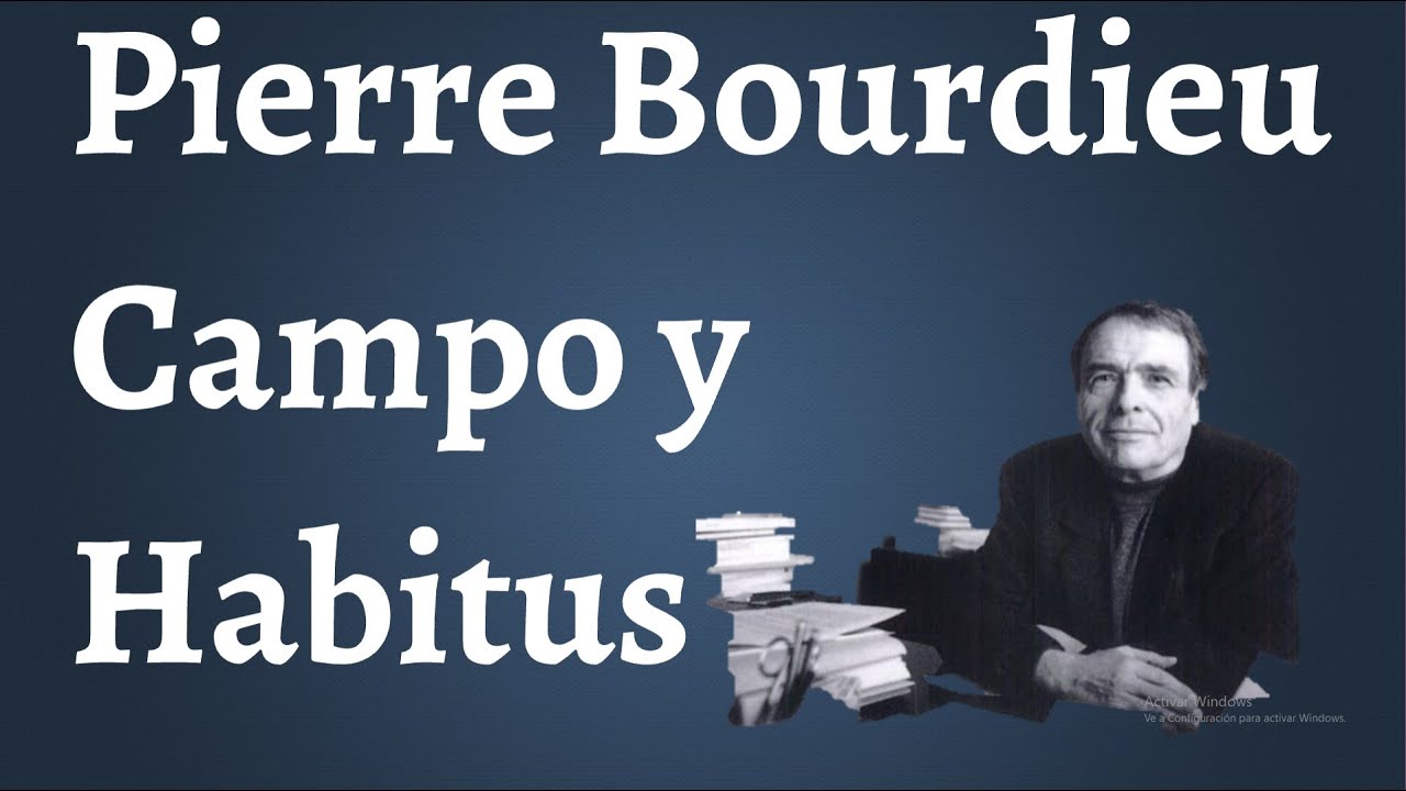 Bourdieu; Campo, Habitus