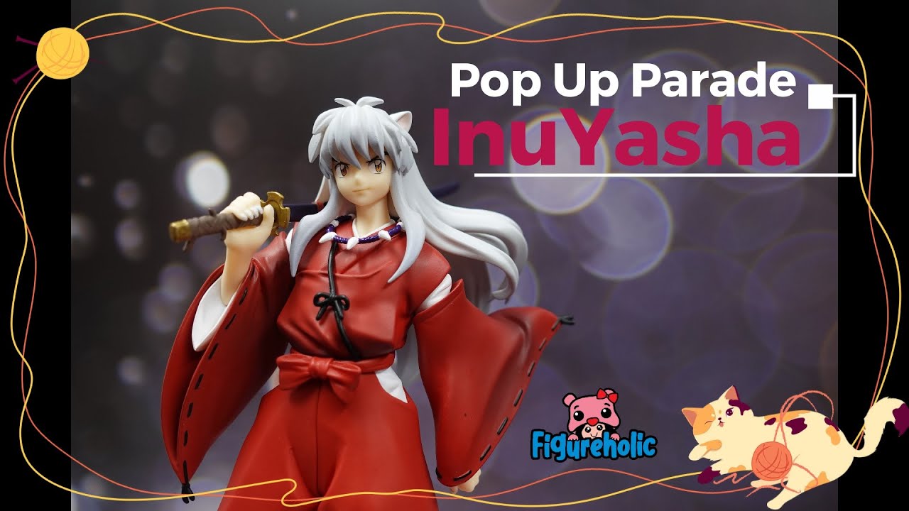 [Figureholic] 4k* Unboxing InuYasha Pop Up Parade Good Smile Company [Eng sub]