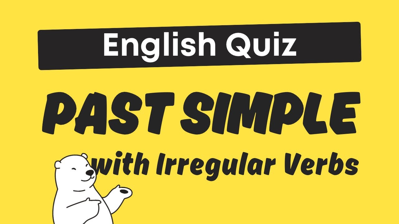 Past Simple Irregular Verbs Quiz: 15 Questions to Test your English