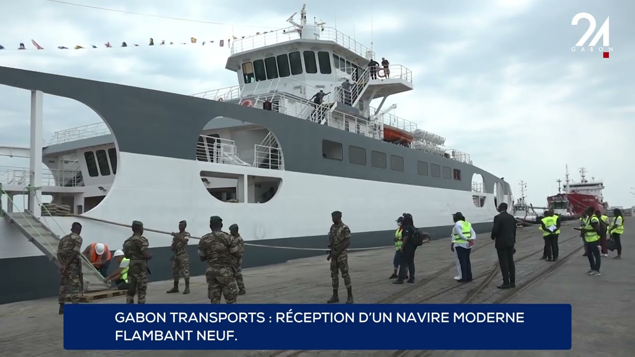 GABON TRANSPORTS : RÉCEPTION D’UN NAVIRE MODERNE FLAMBANT NEUF.