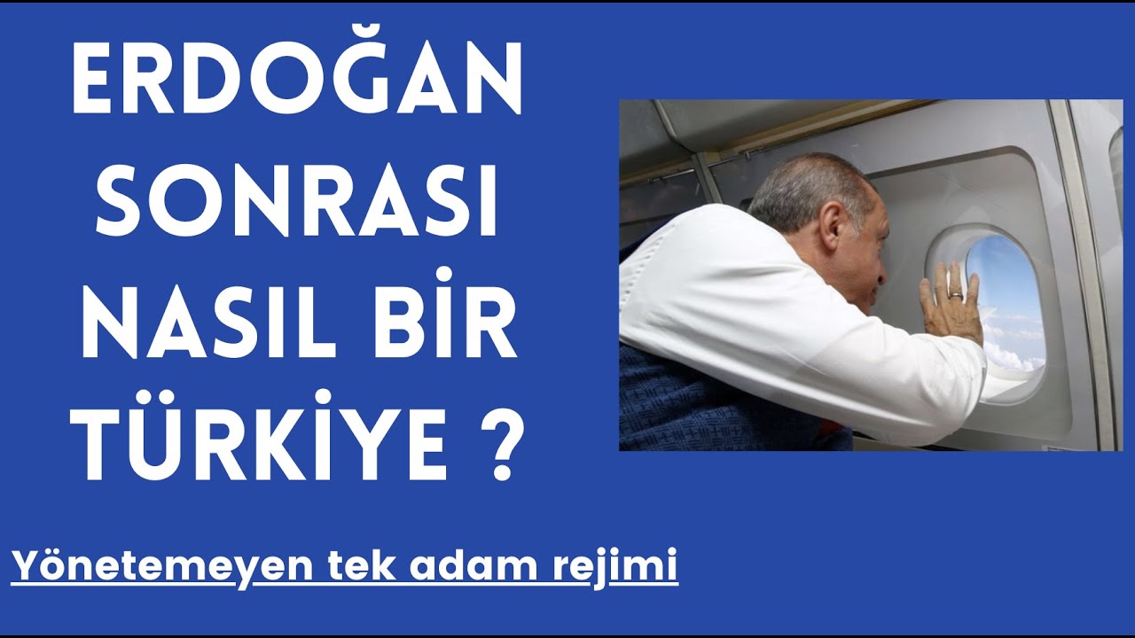 Erdoğan sonrası Türkiye nasıl olacak?