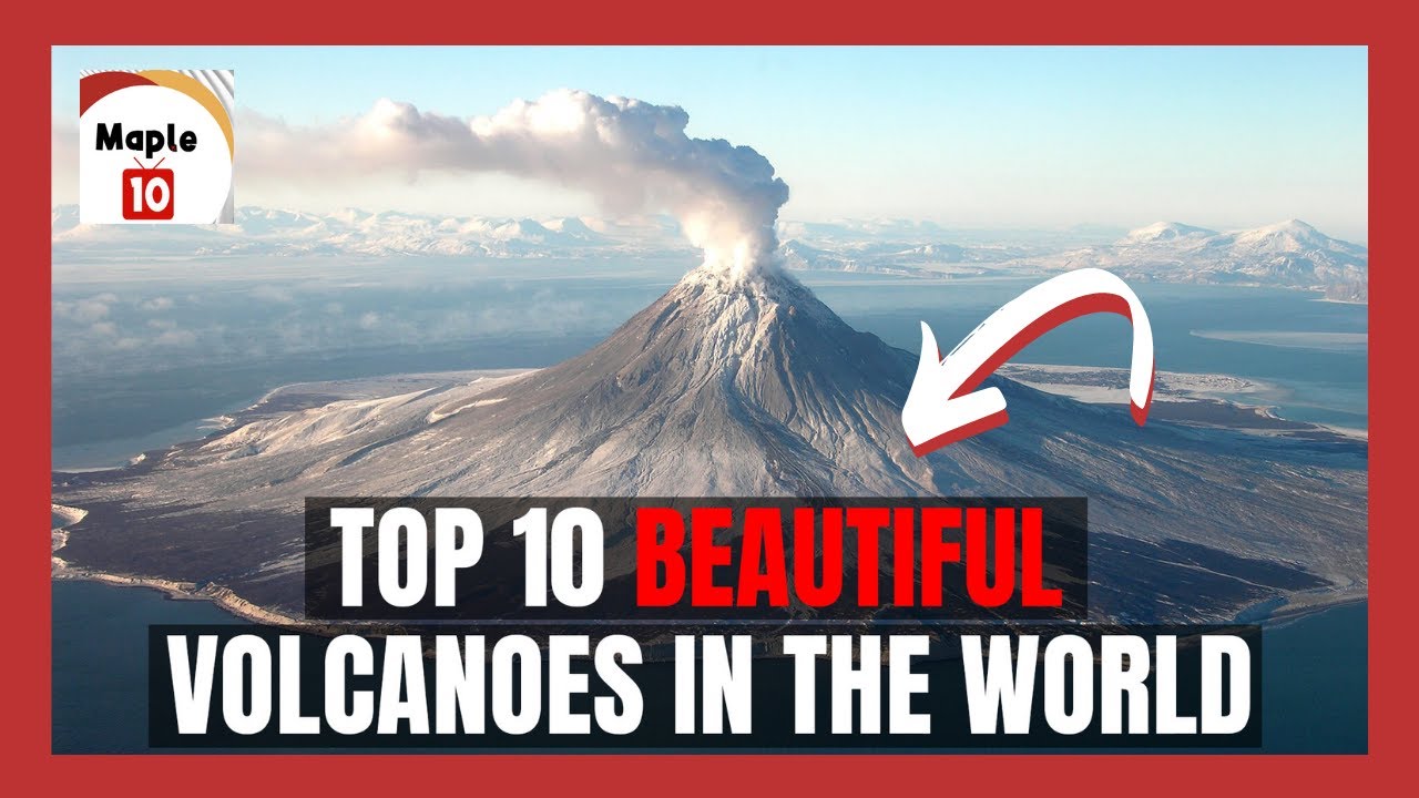 Top 10 Beautiful Volcanoes in the World | Maple 10
