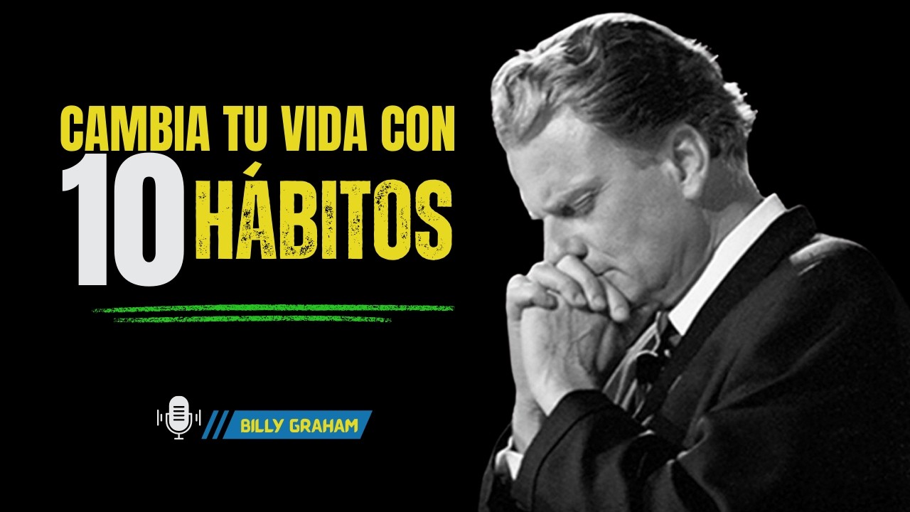 10 hábitos poderosos que me llevaron al éxito absoluto  | BILLY GRAHAM