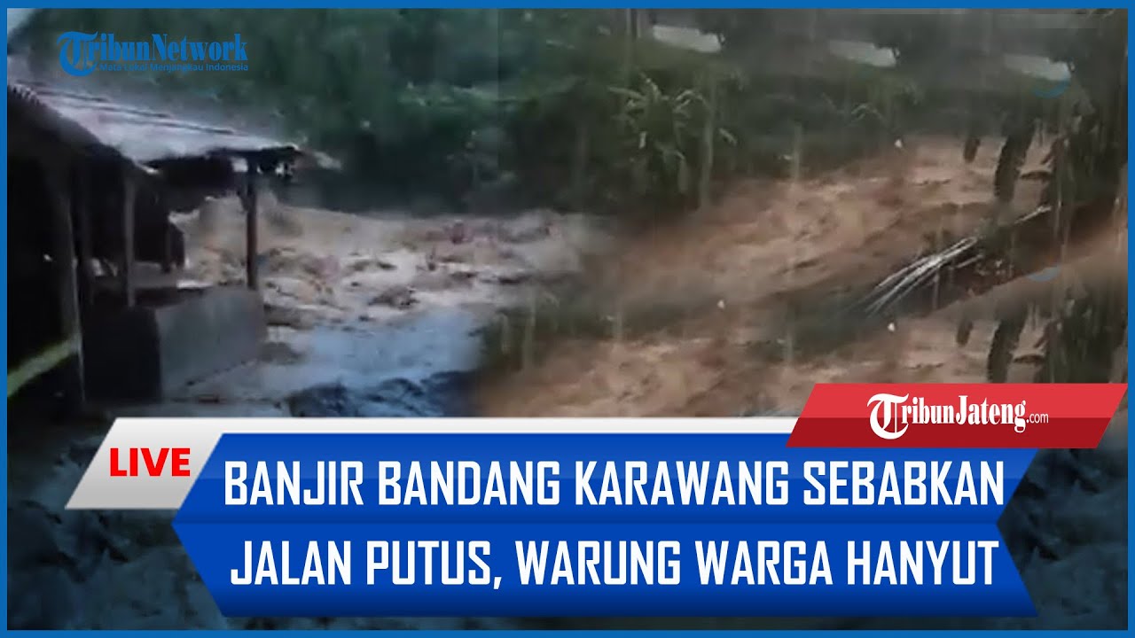 🔴 LIVE Kondisi Terkini Banjir Bandang Karawang Sebabkan Jalan Terputus hingga Warung Warga Hanyut