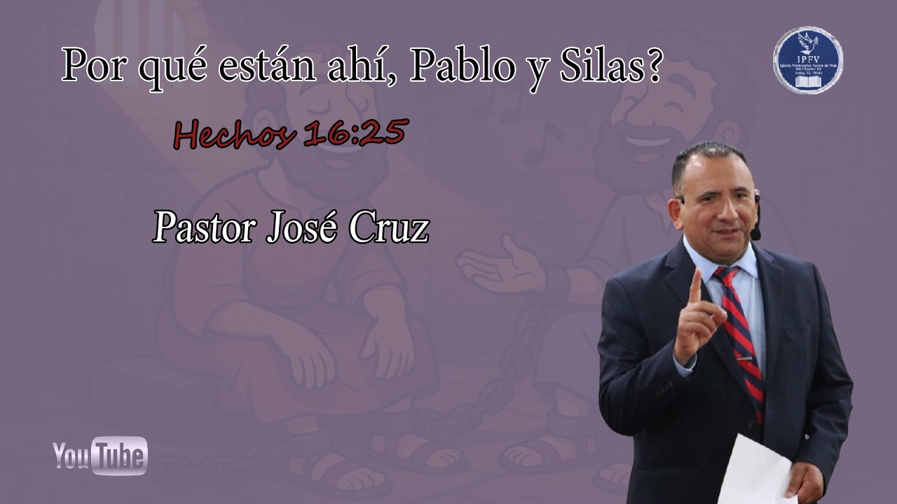 ¿Por qué están ahí, Pablo y Silas? — Pastor José Cruz.