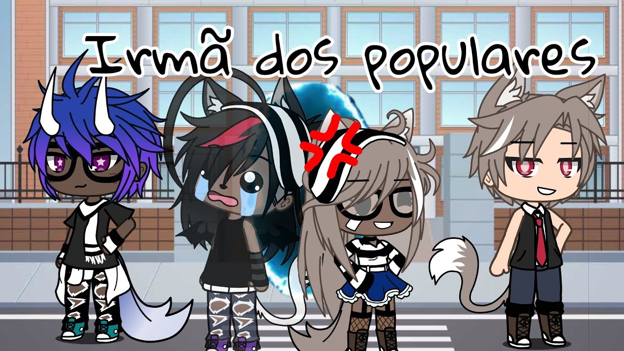 Se eu estivesse em: °Irmã dos populares° {Gachalife}
