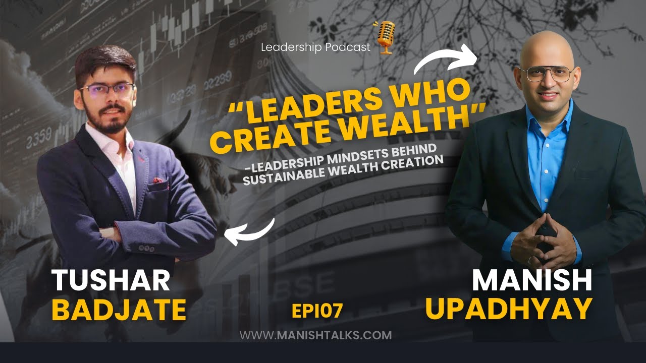 How To Create Wealth | Tushar Badjate  Journey | Leadership Podcast #7