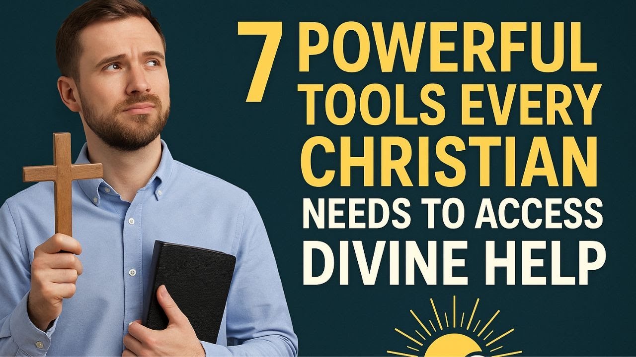 7 Powerful Tools Every Christian Needs to Access Divine Help