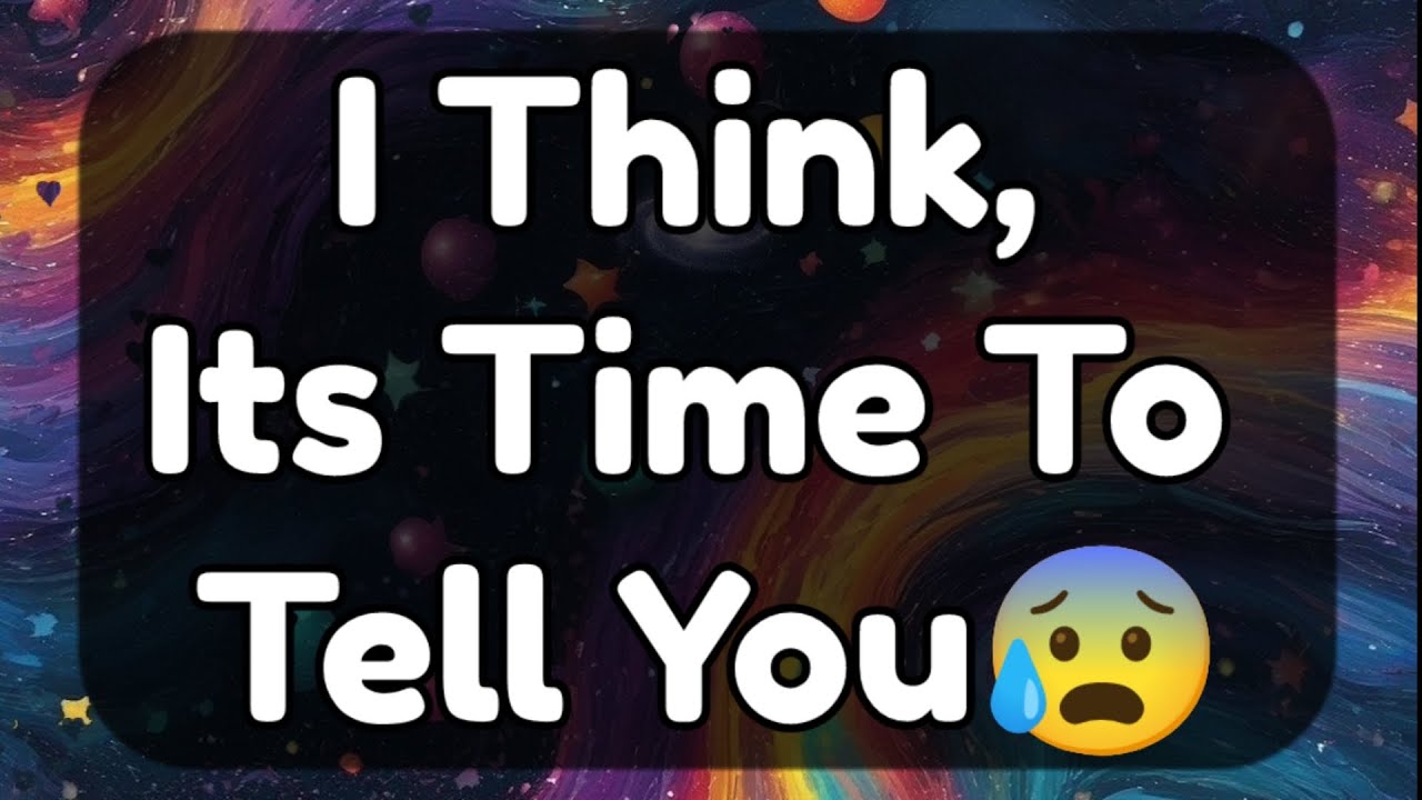 Current Thoughts And Feelings Of Your Person Love Messages I Think It's Time To Tell You