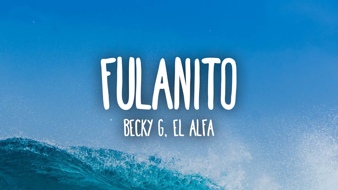 Becky G, El Alfa - Fulanito (Letra/Lyrics)