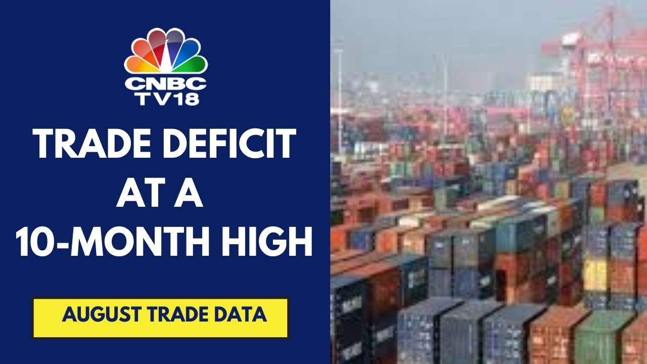 India's August Trade Deficit At $29.7 Bn Driven By Surge In Gold Imports | CNBC TV18