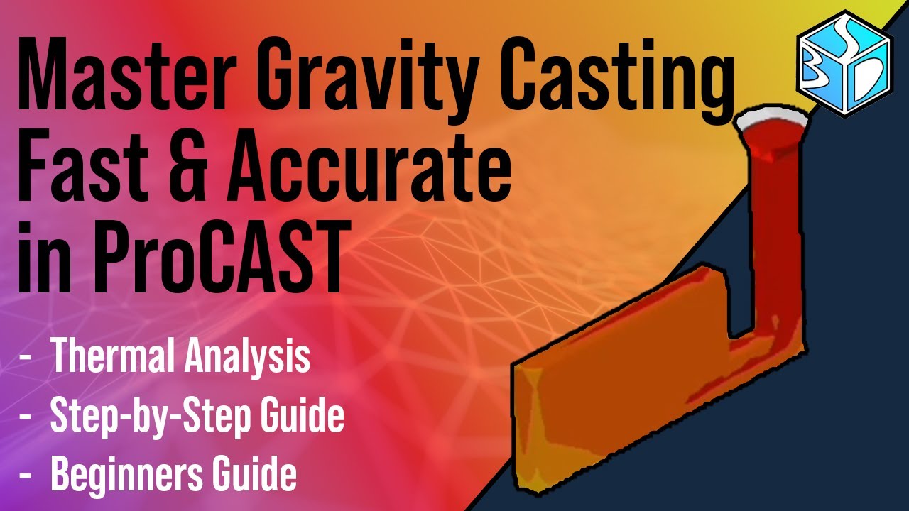 ProCAST Toturial: Gravity Casting Simulation, Step-by-Step FEM Tutorial for Beginners