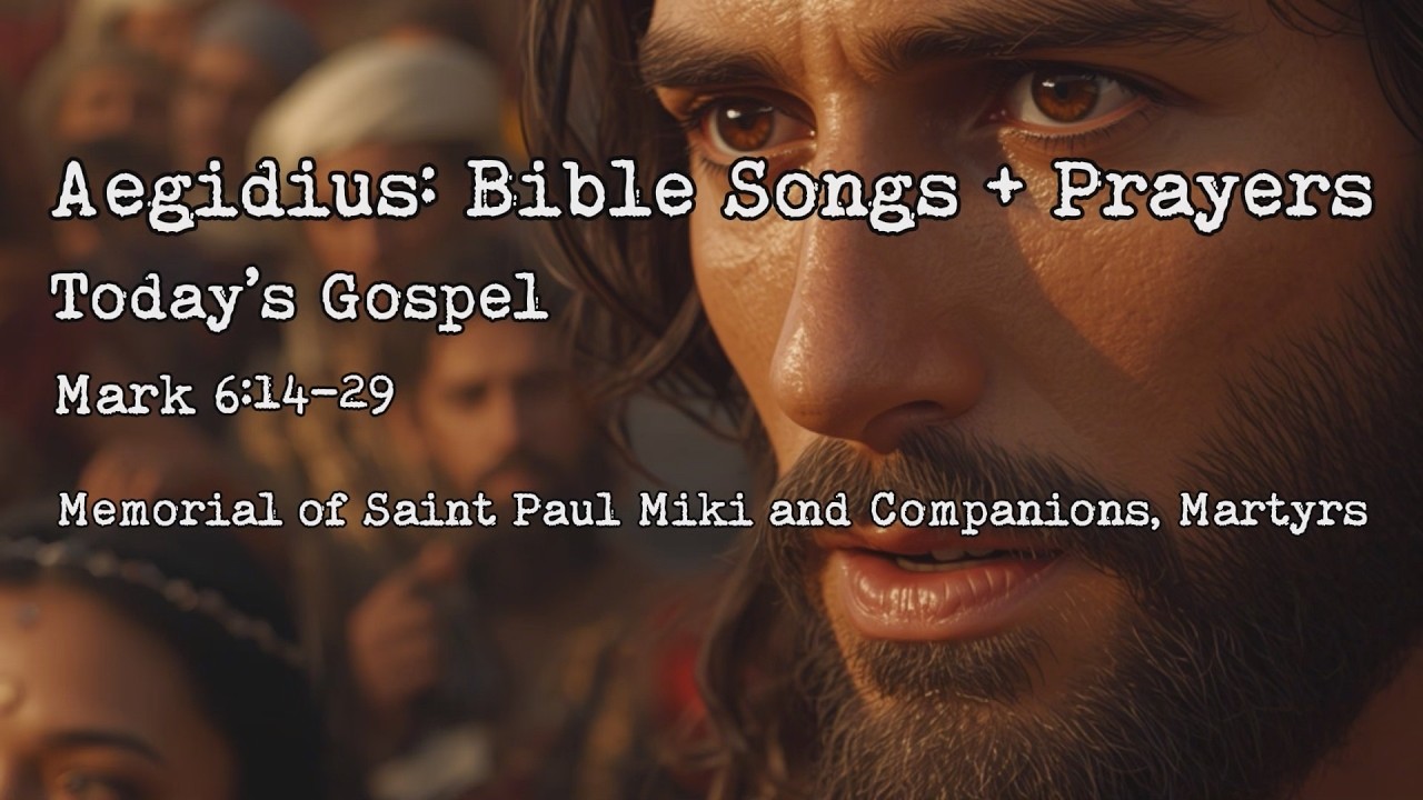 Aegidius: Bible Songs + Prayers / Today&rsquo;s Gospel / Mark 6:14-29 / King Herod heard about Jesus,