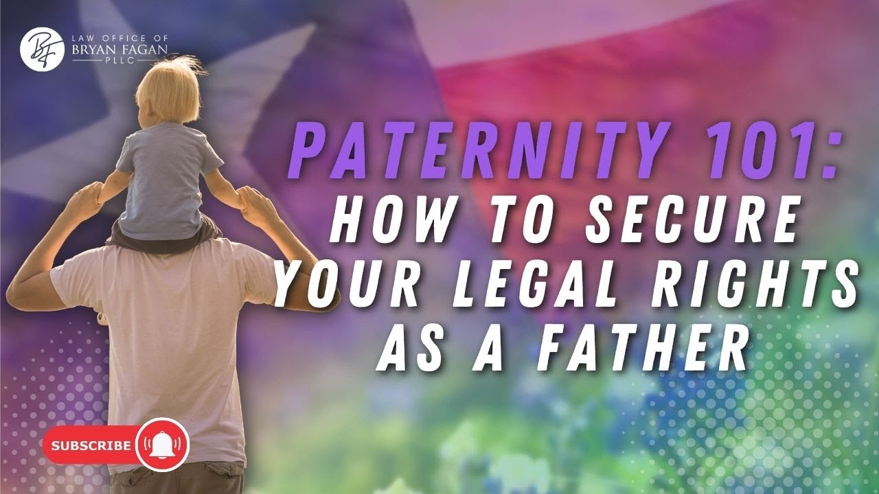 Paternity 101: How to Secure Your Legal Rights as a Father in Texas