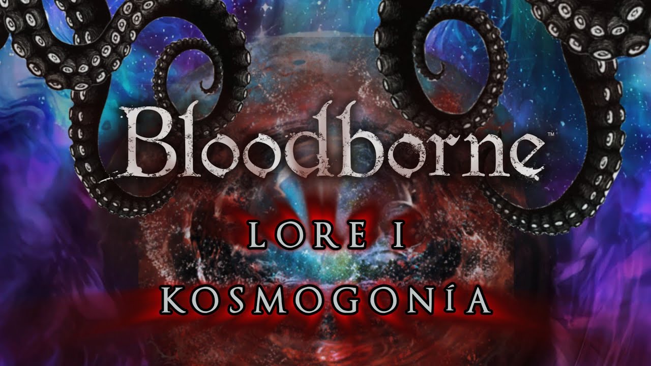 BLOODBORNE LORE I | KOSMOGONÍA | Las Leyes del Cosmos