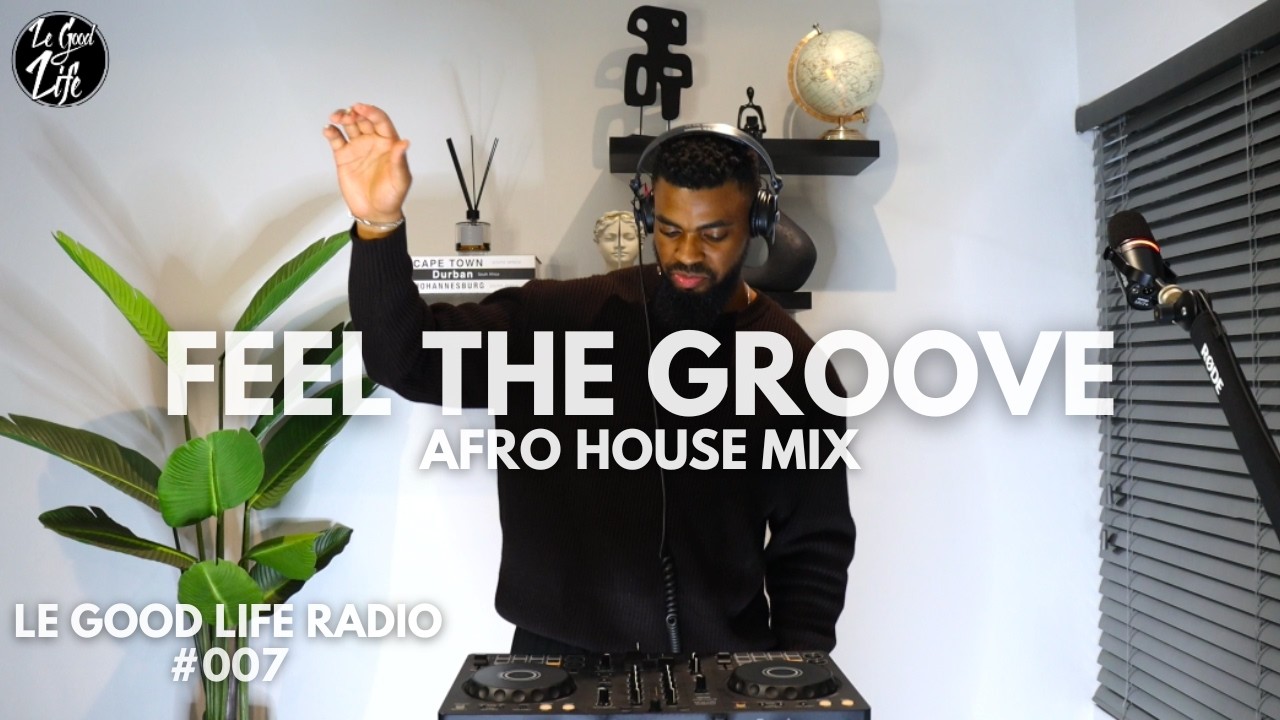 Afro House Mix 2026 | Feel The Groove | Le Good Life Radio: 007