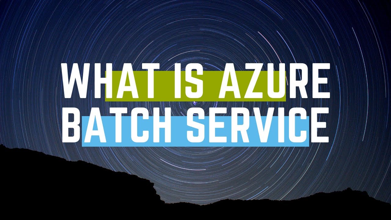 WHAT IS AZURE BATCH SERVICE