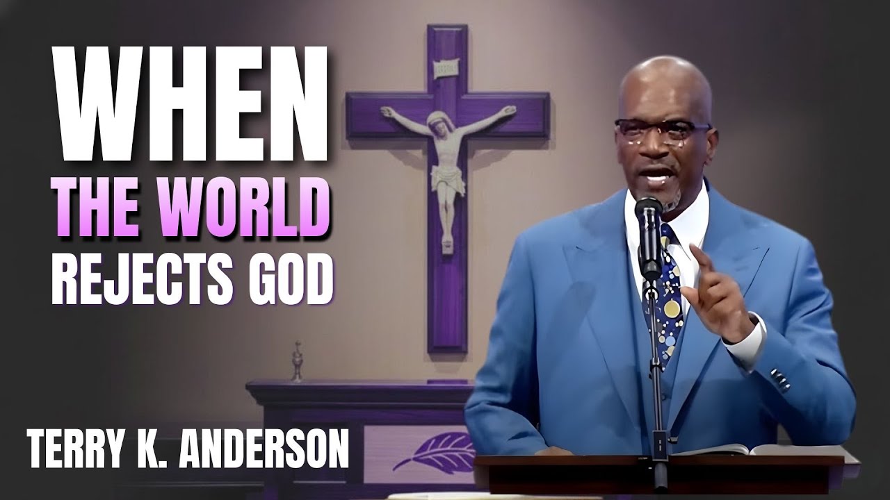 WHEN THE WORLD REJECTS GOD | CHRISTIAN SERMON | REV. TERRY ANDERSON