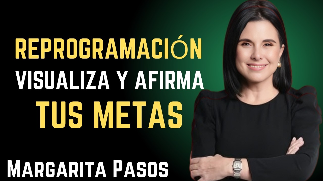 Curso Margarita Pasos REPROGRAMACIÓN VISUALIZA Y AFIRMA TUS METAS CUARTA  || Margarita Pasos