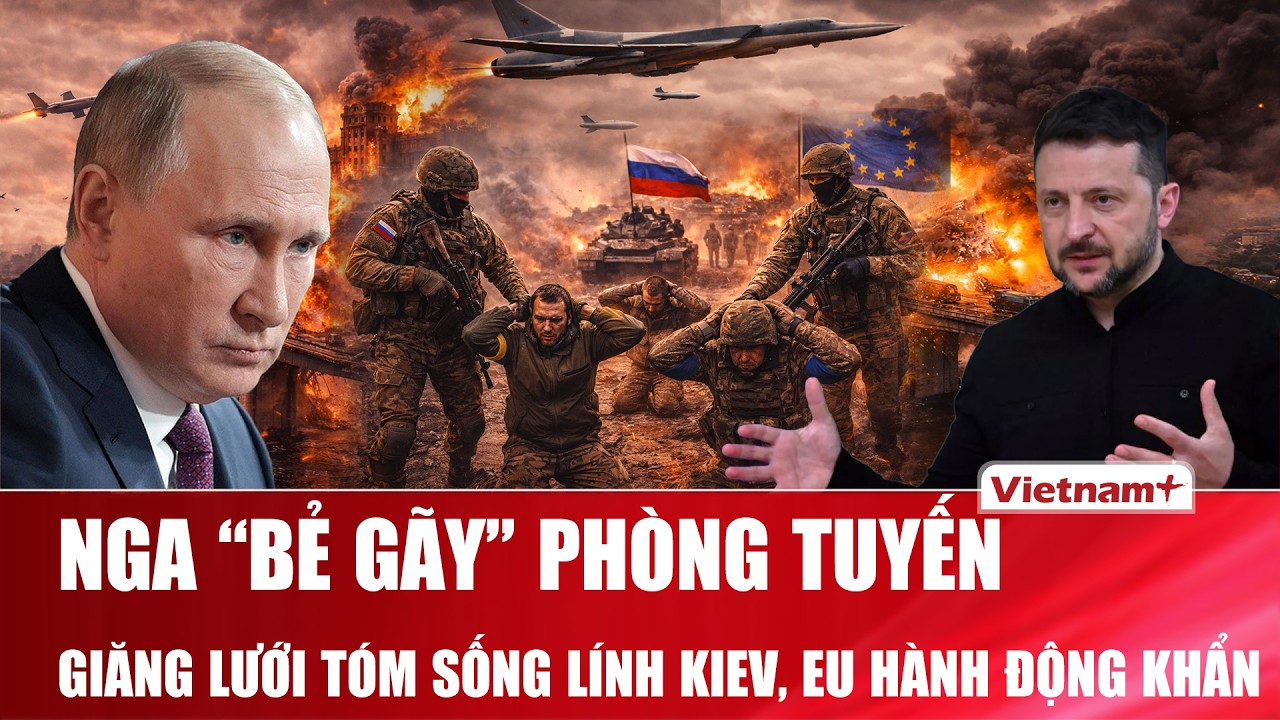 Thời sự Quốc tế sáng 25/2: Nga đánh lớn bẻ gãy phòng tuyến, “tóm sống” lính Kiev, EU hành động khẩn