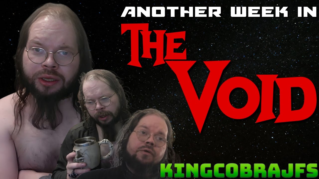Another Week in The Void - KingCobraJFS