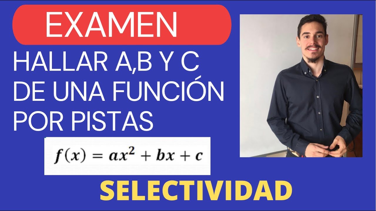 HALLAR A,B Y C DE UNA FUNCIÓN POR PISTAS - EJERCICIO DE SELECTIVIDAD