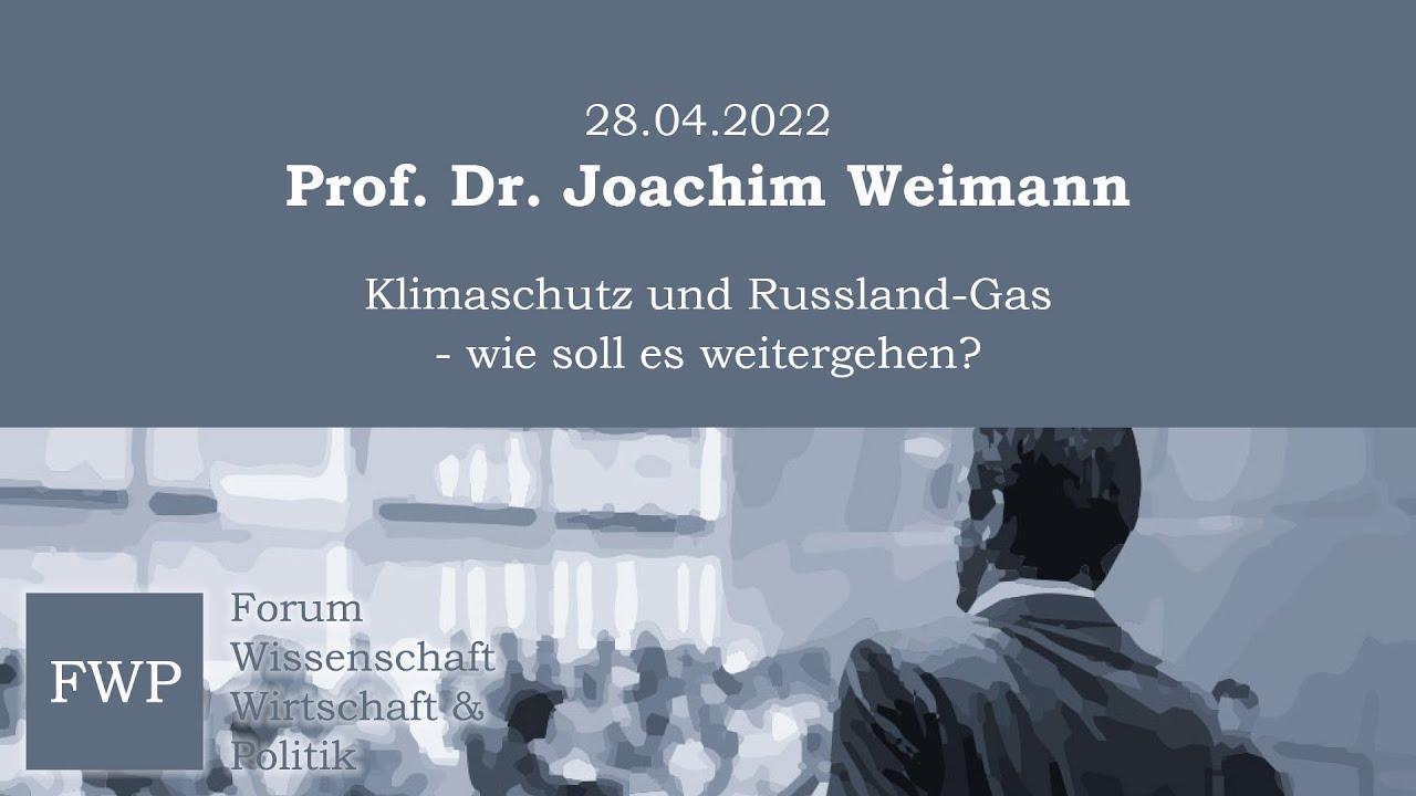 Klimaschutz und Russland-Gas - wie soll es weitergehen? - Prof. Dr. Joachim Weimann