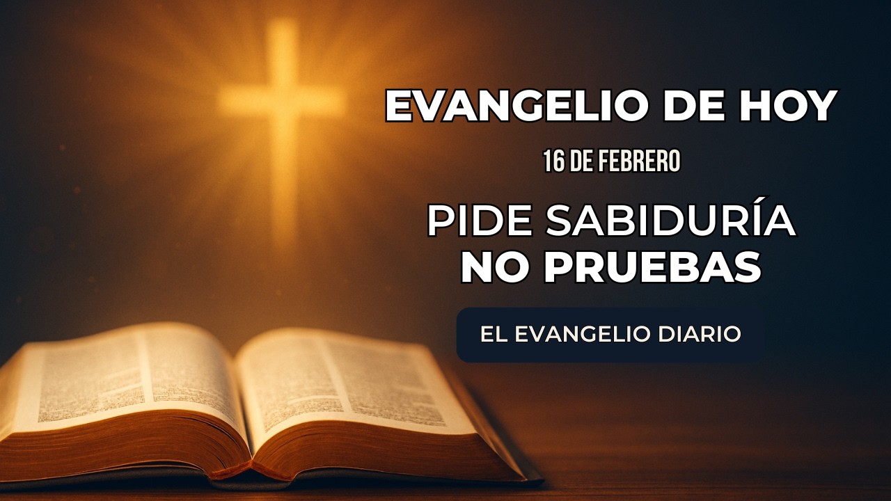 Evangelio de Hoy, Lunes 16 de Febrero | Pide sabiduría, no pruebas | Marcos 8, 11-13