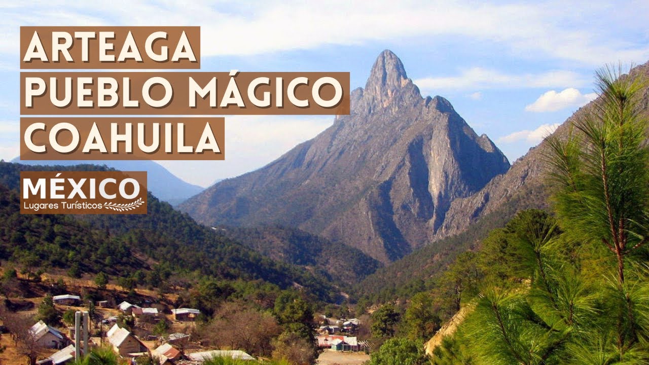 Arteaga Coahuila Pueblo M&aacute;gico | La Suiza de M&eacute;xico