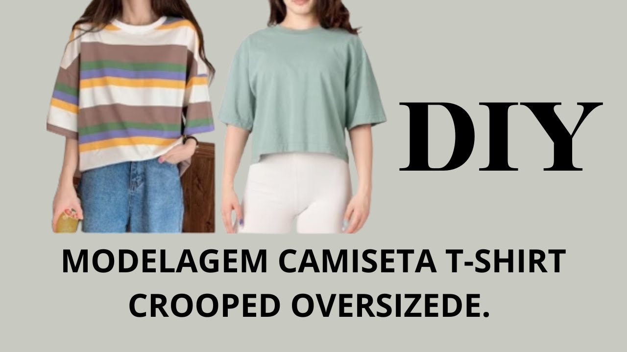 DIY MODELAGEM CAMISETA T SHIRT CROOPD OVERSIZED