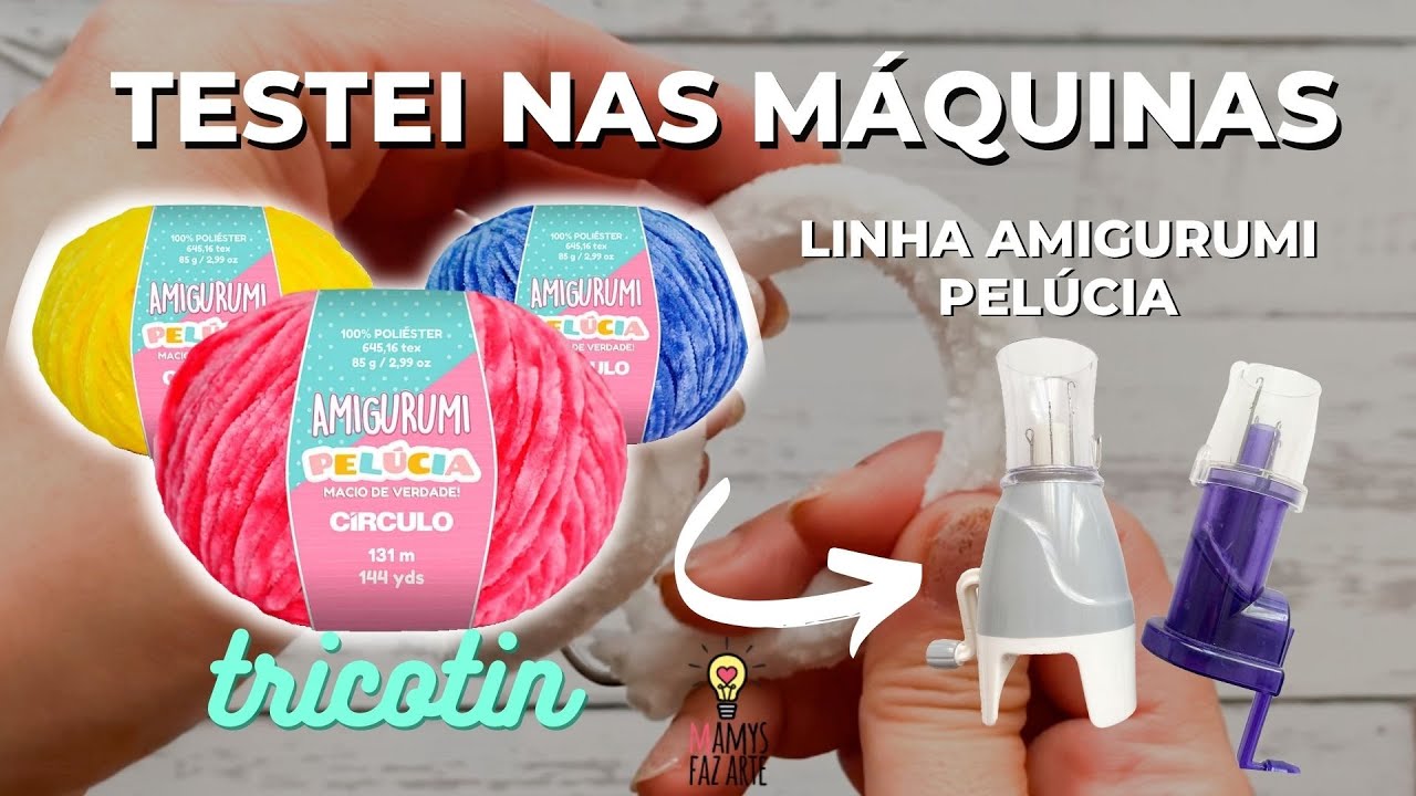 LINHA AMIGURUMI PELÚCIA NA MÁQUINA DE TRICOTIN | Testei nas máquinas para fazer tricotin!