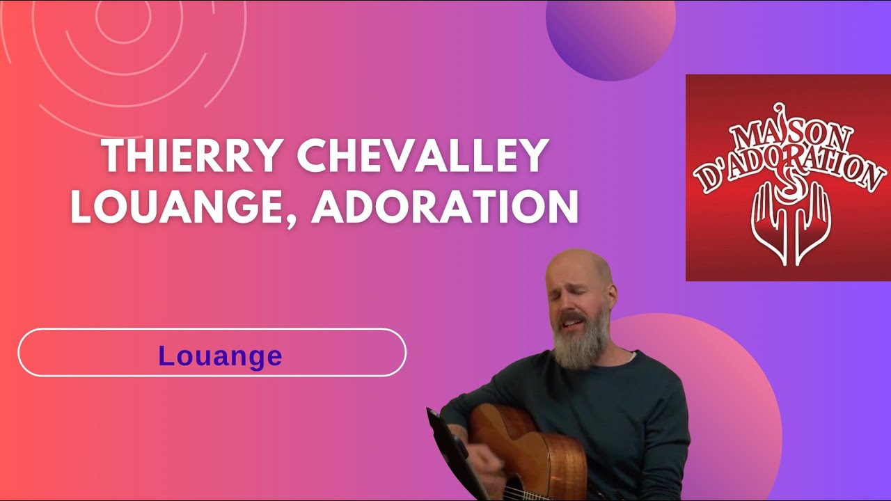 Thierry Chevalley : adoration et louange