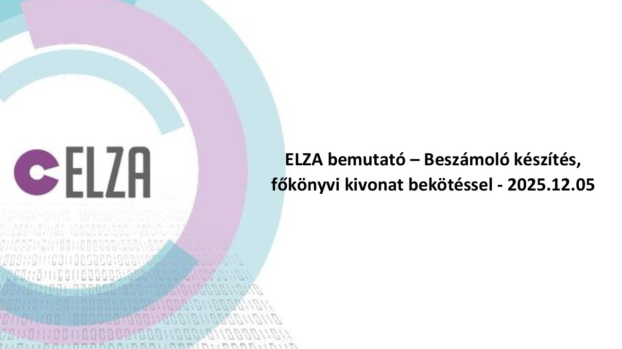 ELZA bemutató – Beszámoló készítés, főkönyvi kivonat bekötéssel - 2025.12.05.