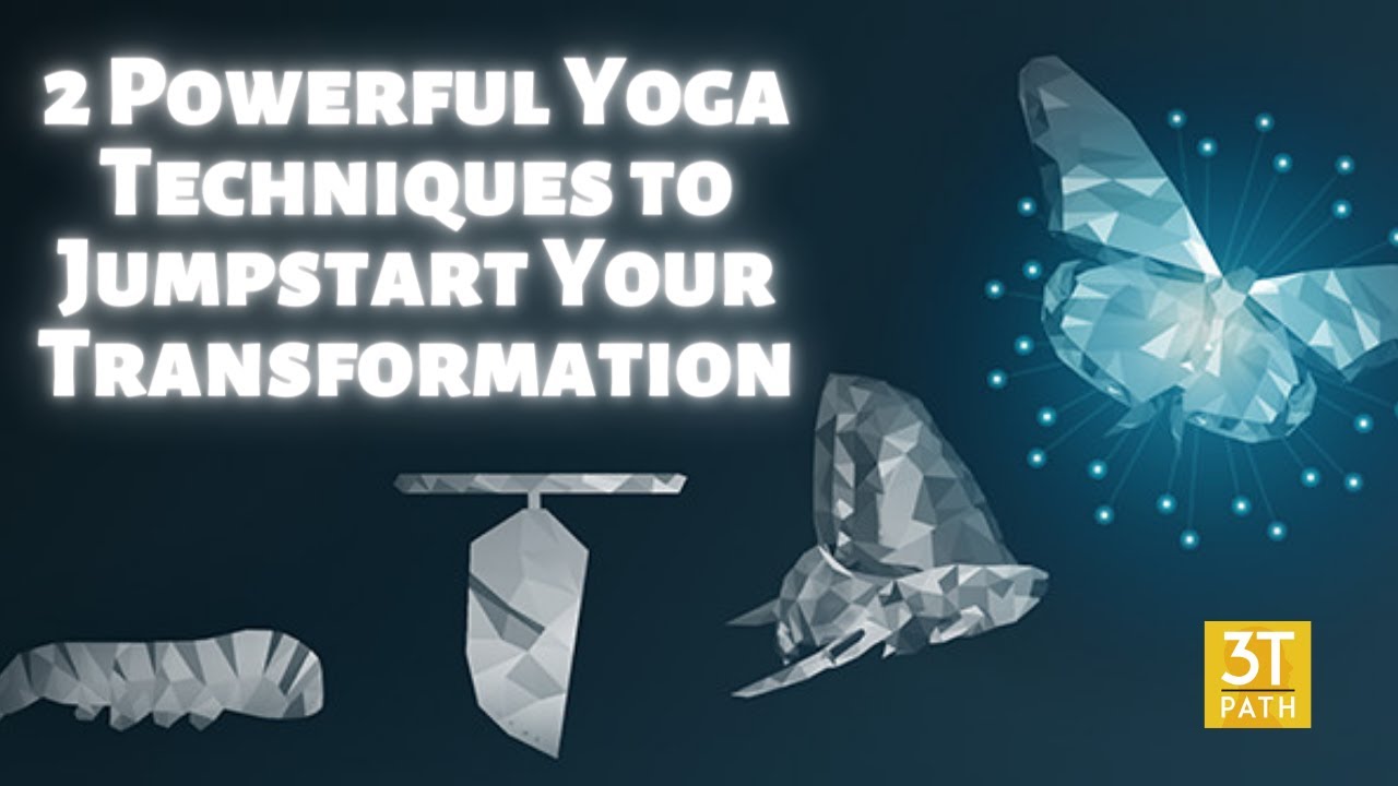 You Want to Change, But You Can't Change - 2 Powerful Yoga techniques to jumpstart the tansformation