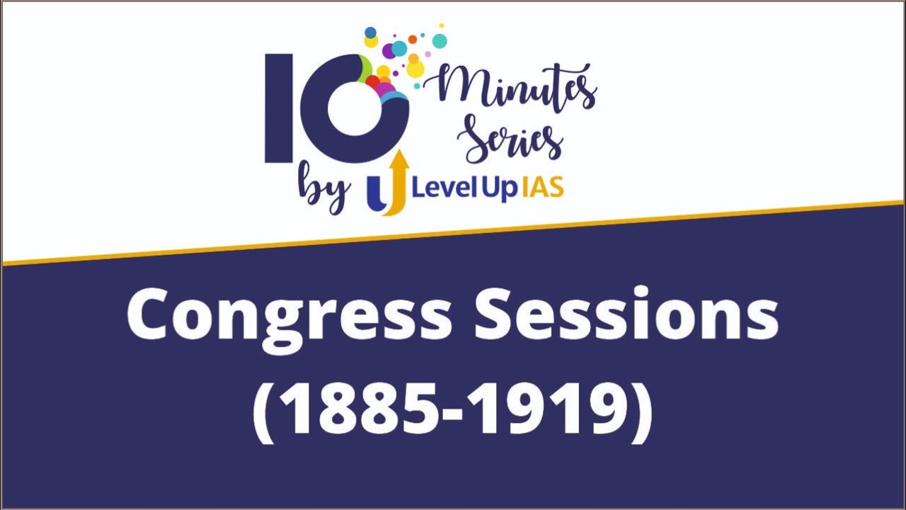 Congress Sessions | 10 Minutes Series | 1885 -1919 |  Part-1 | UPSC CSE 2022 | Level Up IAS