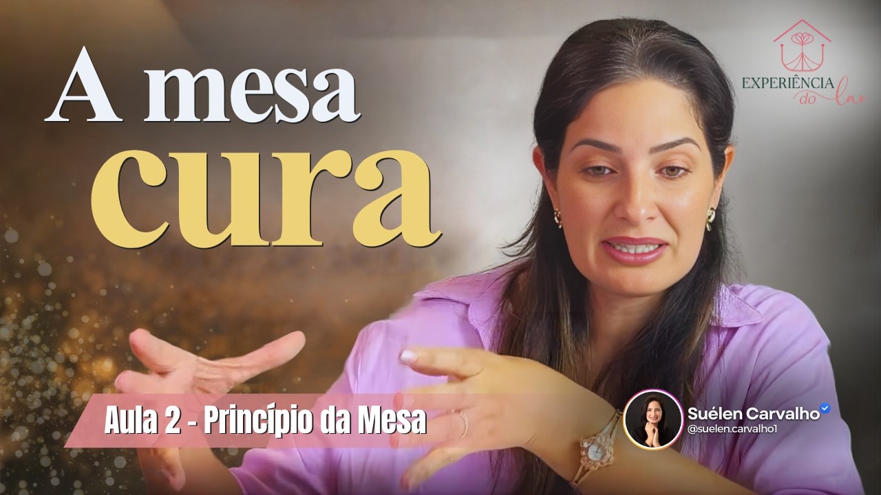 Princípio da Mesa: por que a mesa cura e conecta a família | Aula 2 | Experiência do Lar
