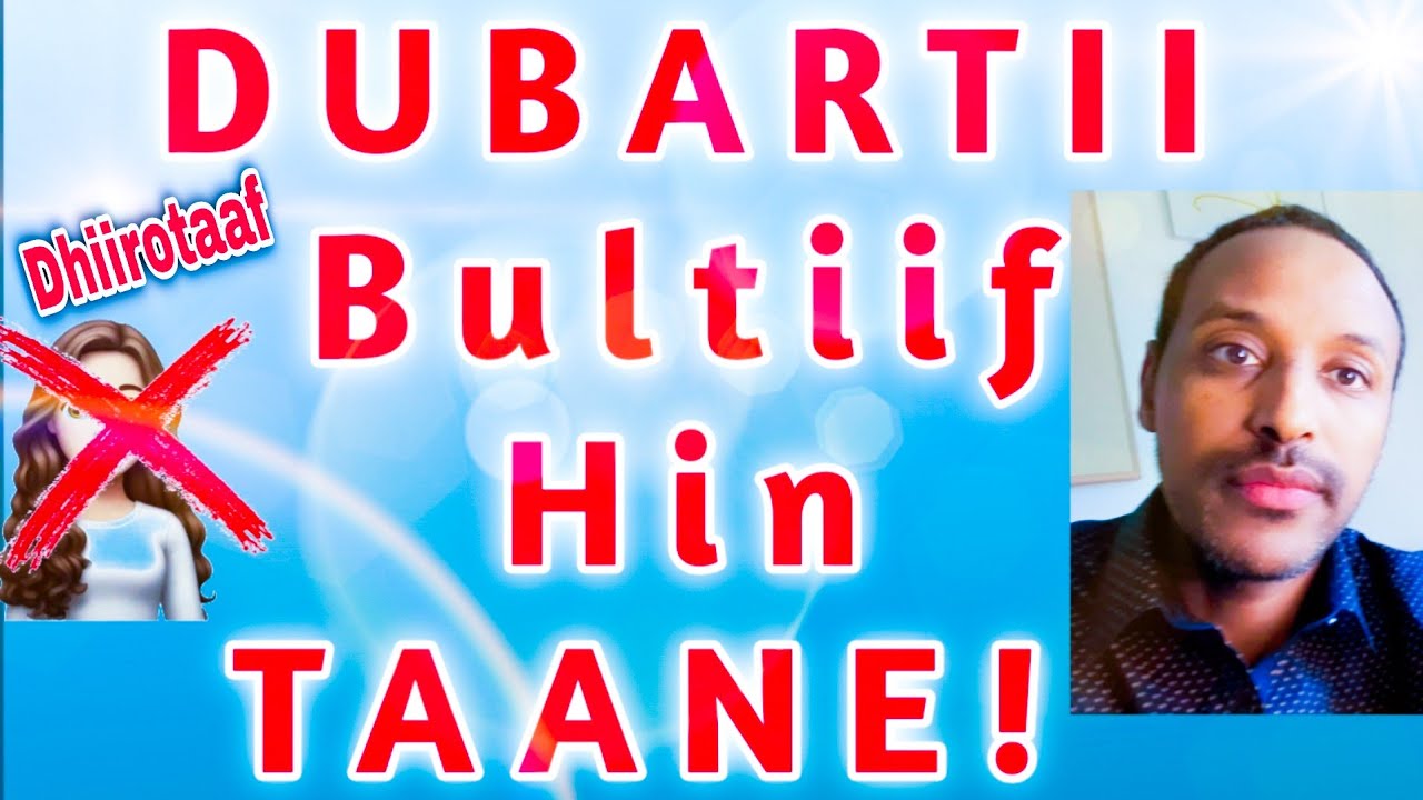 DUBARTII FUUDHAF HIN TAANE. DHIIROTAAF. Bultiif hin taatu DUBARTII Akkanaa irraa fagaadha.