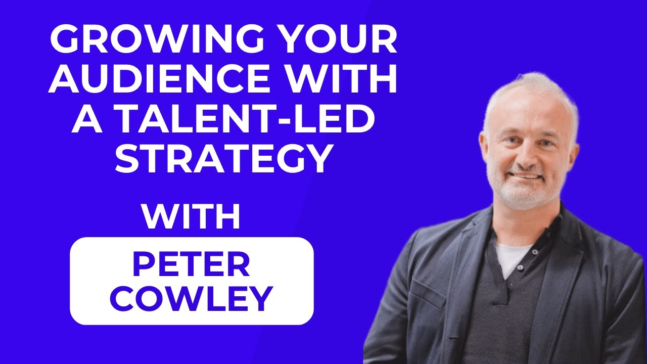 Growing your podcast audience with a talent-led strategy (Guest: Peter Cowley)