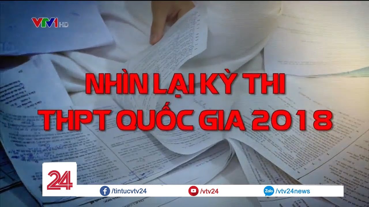 Nh&igrave;n lại kỳ thi THPT Quốc gia 2018  - Tin Tức VTV24