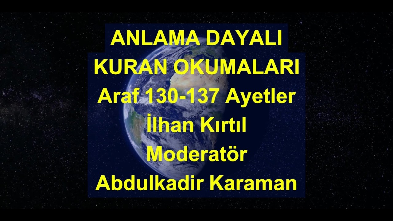 ARAF SURESİ 130 -137 AYETLER İlhan Kırtıl Moderatör Abdulkadir Karaman