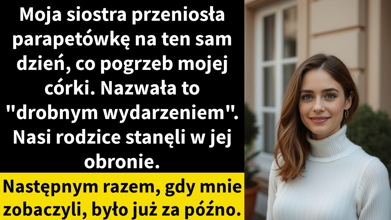 Moja siostra przeniosła parapetówkę na ten sam dzień, co pogrzeb mojej córki.