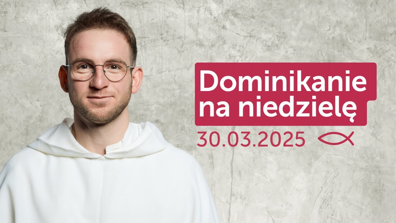Dominikanie na niedzielę ✠ 30.03.2025 &ndash; Łukasz Janik OP