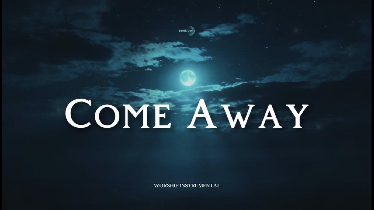 Come Away with Me — Deep Worship in His Presence
