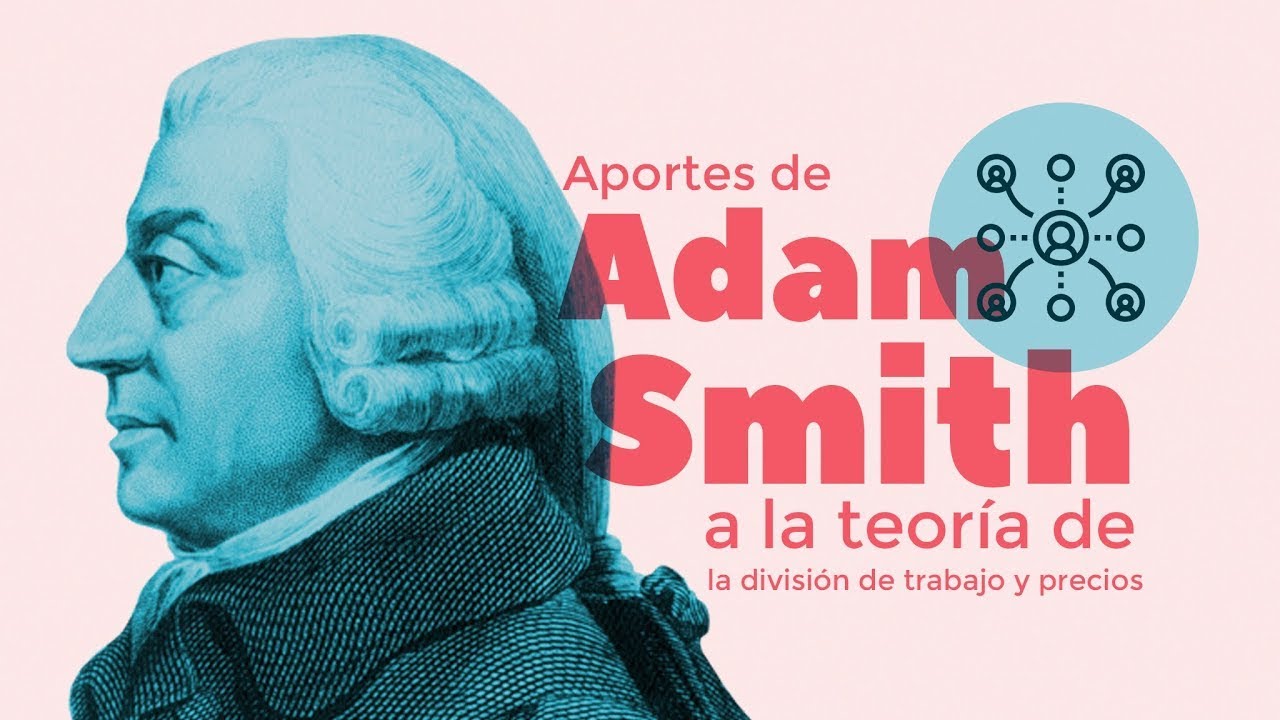 Aportes de Adam Smith a la teoría de la división del trabajo y de precios | Jimena Hurtado