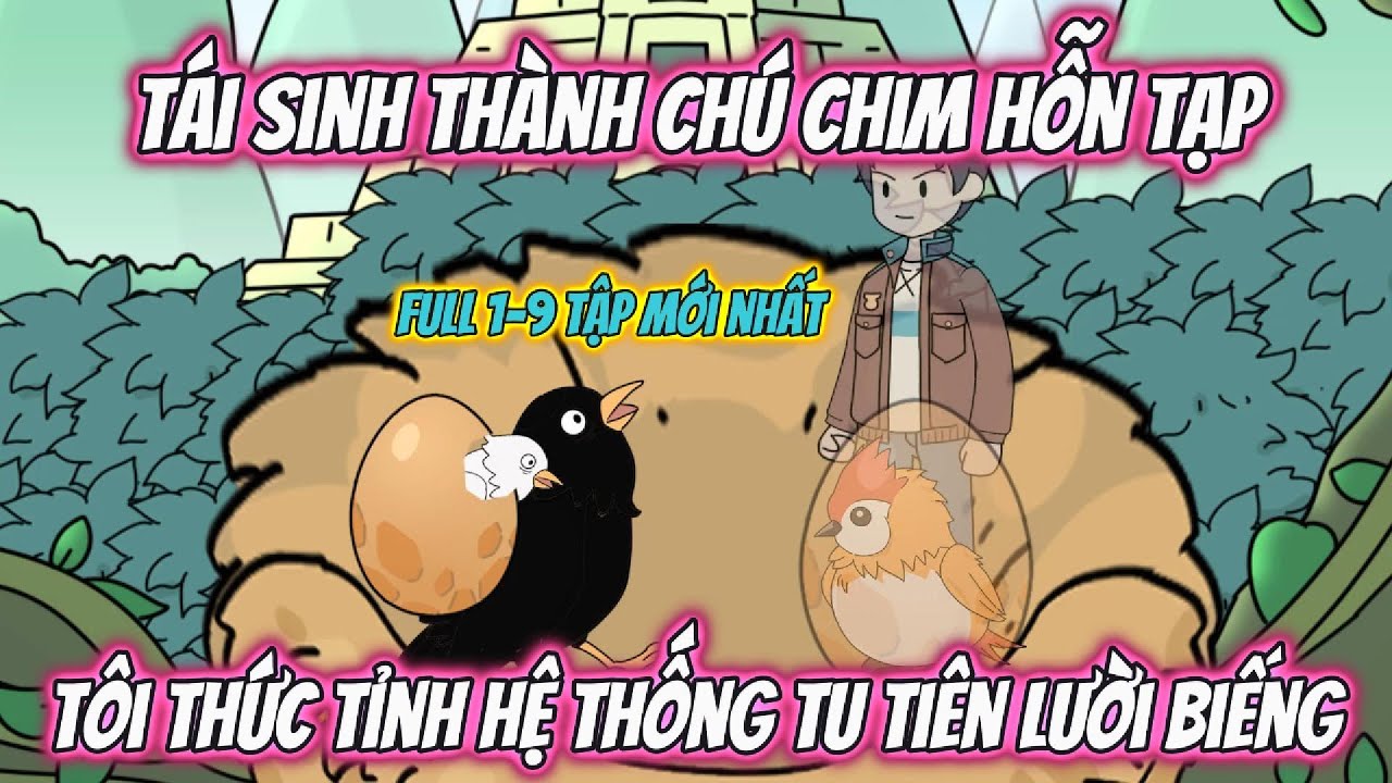 Tái Sinh Thành Chú Chim Hỗn Tạp Tôi Thức Tỉnh Thống Tu Tiên Lười Biếng | Full 1-11 | AK VietSub