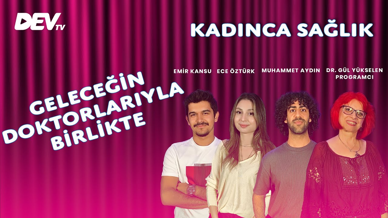 Geleceğin Doktorlarıyla Birlikte, Ece &Ouml;zt&uuml;rk, Emir Kansu, Muhammet Aydın|G&uuml;l Y&uuml;kselen,Kadınca Sağlık
